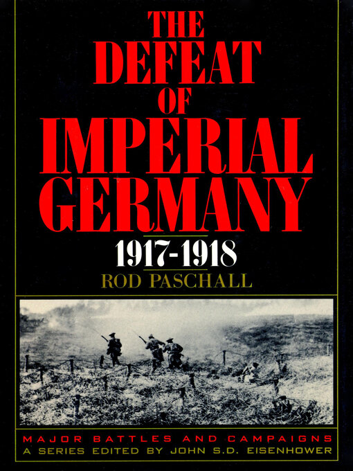 Title details for The Defeat of Imperial Germany, 1917-1918 by Colonel Rod Paschall - Available